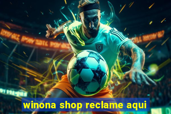 winona shop reclame aqui